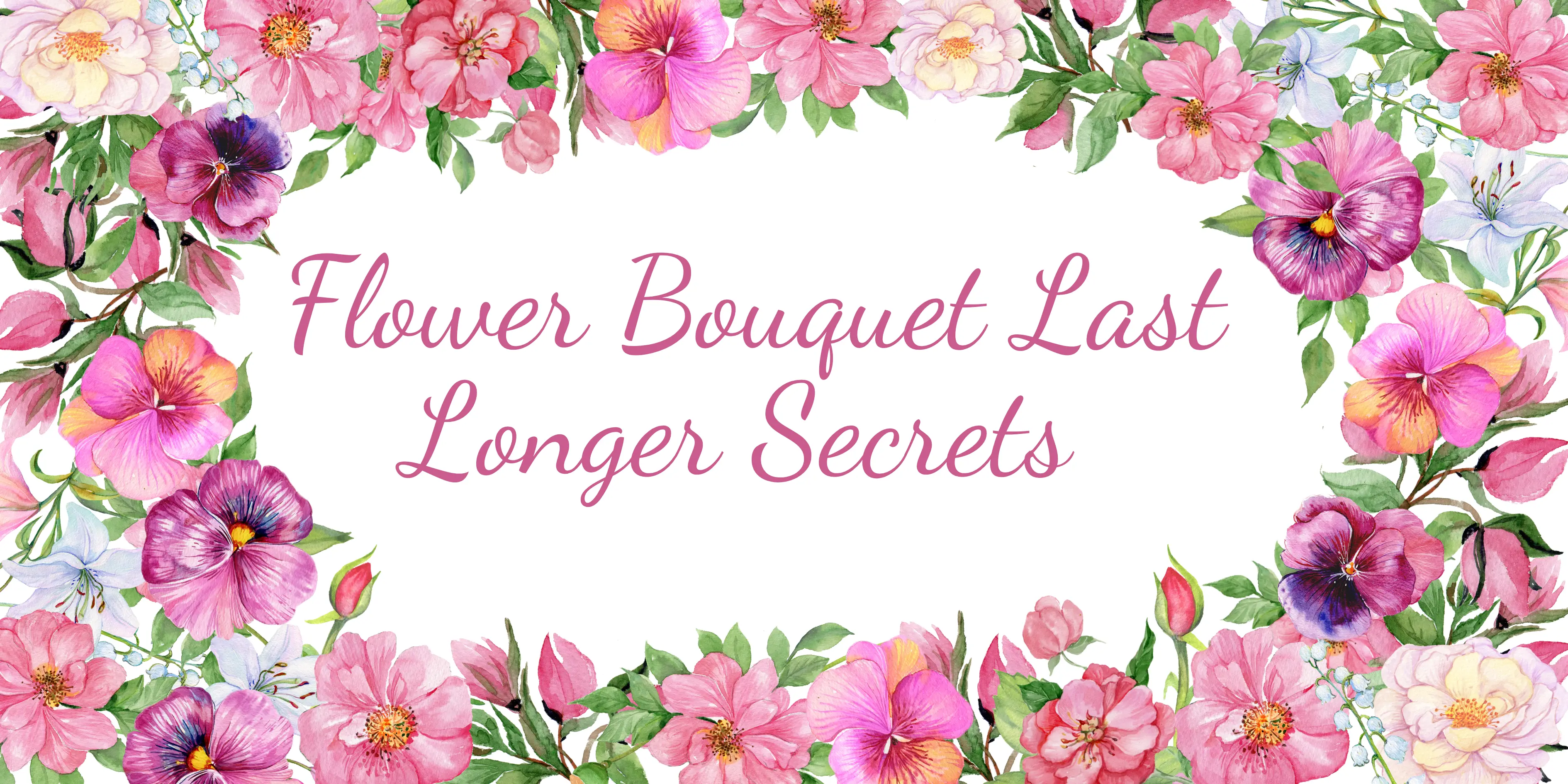 5 Secrets to Make Your Flower Bouquet Last Longer